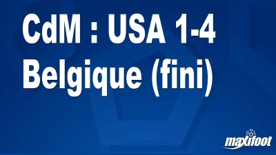 CdM : USA 1-4 Belgique (fini)