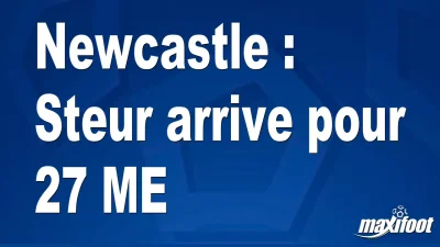 Mercato Newcastle : Steur arrive pour 27 M€