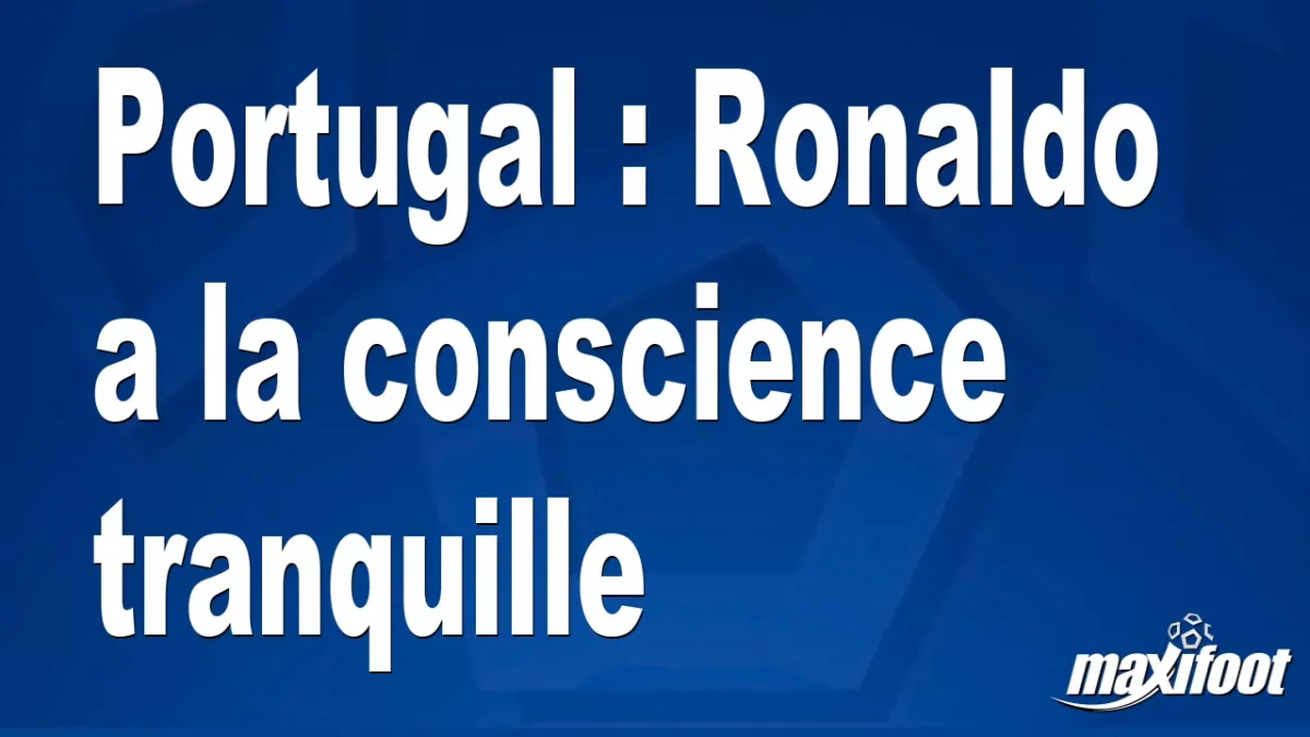 Portugal : Ronaldo a la conscience tranquille