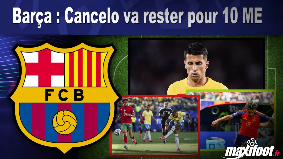Mercato Barça : Cancelo va rester pour 10 M€