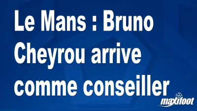 Le Mans : Bruno Cheyrou arrive comme conseiller