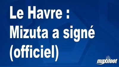 Mercato Le Havre : Mizuta a signé (officiel)