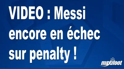 Messi encore en échec sur penalty !