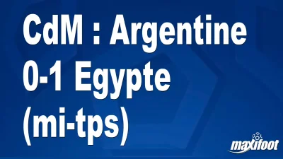CdM : Argentine 0-1 Egypte (mi-tps)