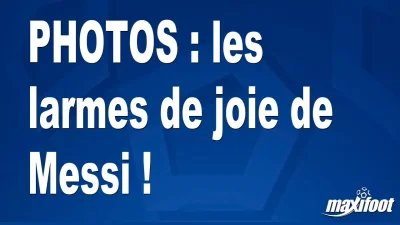 BUZZS : les larmes de joie de Messi !