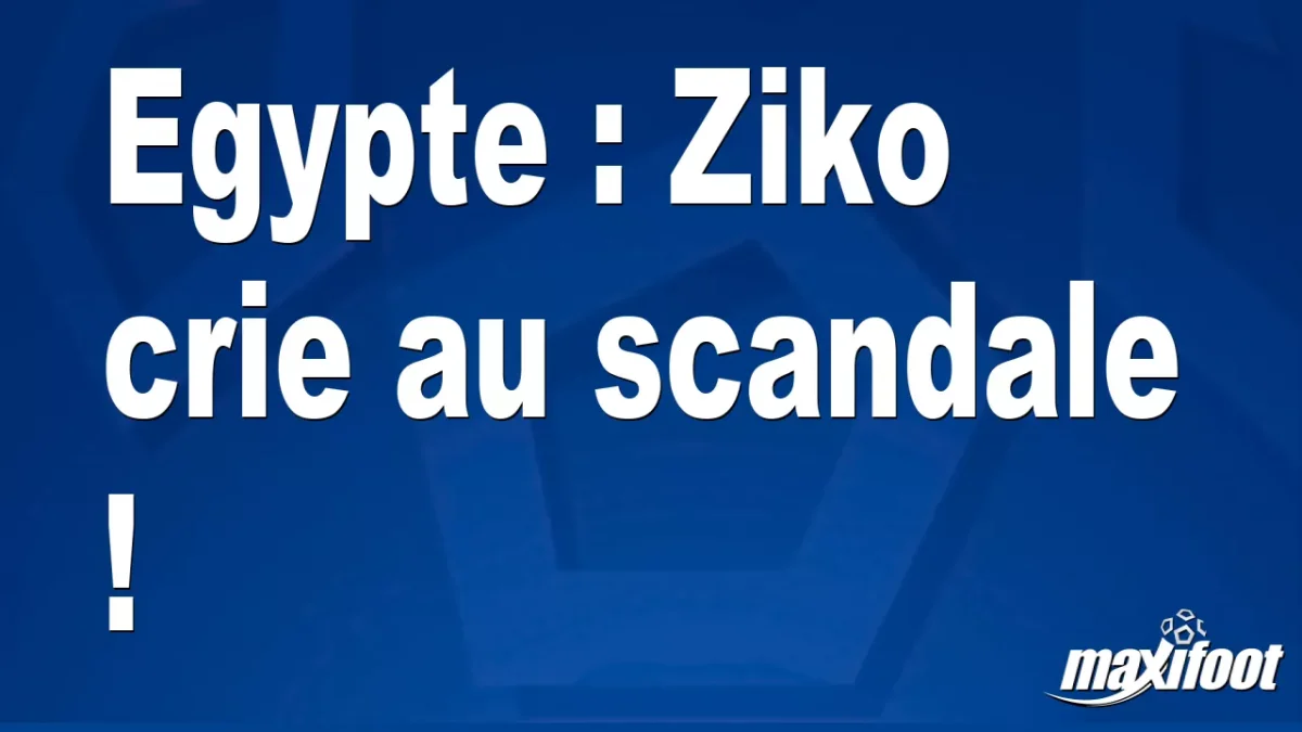 Egypte : Ziko crie au scandale !
