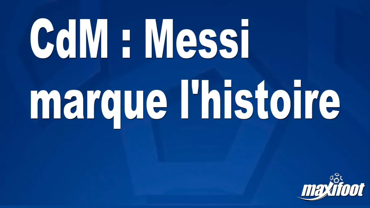 CdM : Messi marque l'histoire