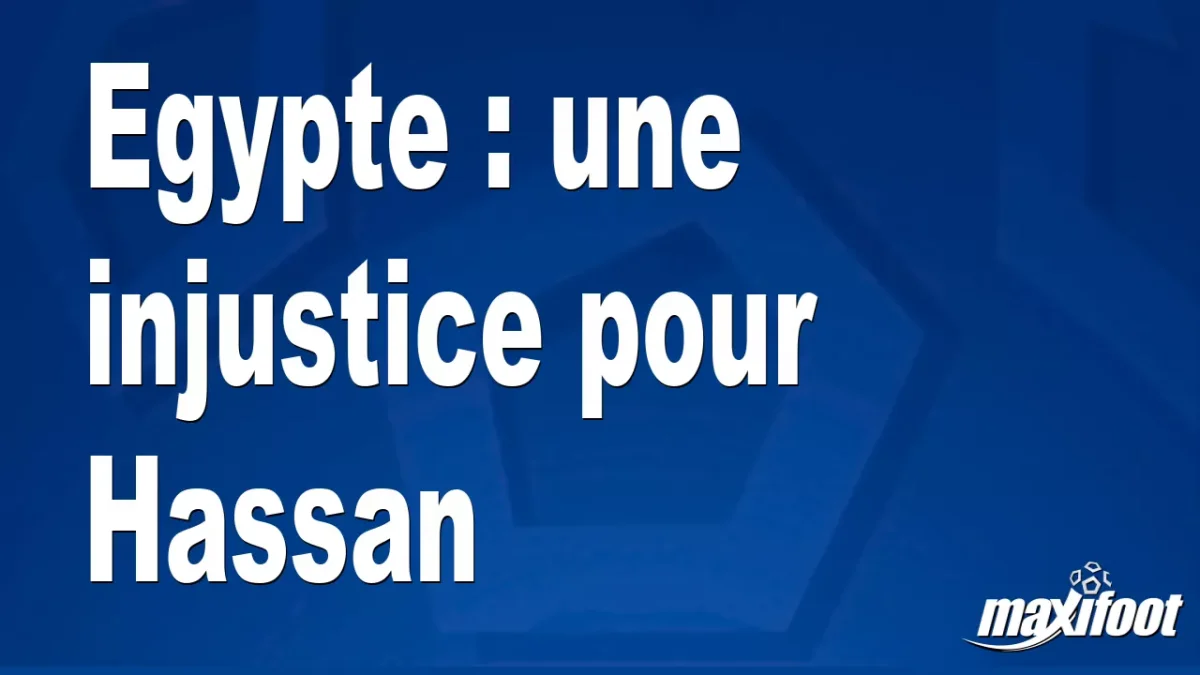 Egypte : une injustice pour Hassan