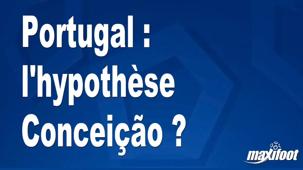 Mercato Portugal : l'hypothèse Conceição ?