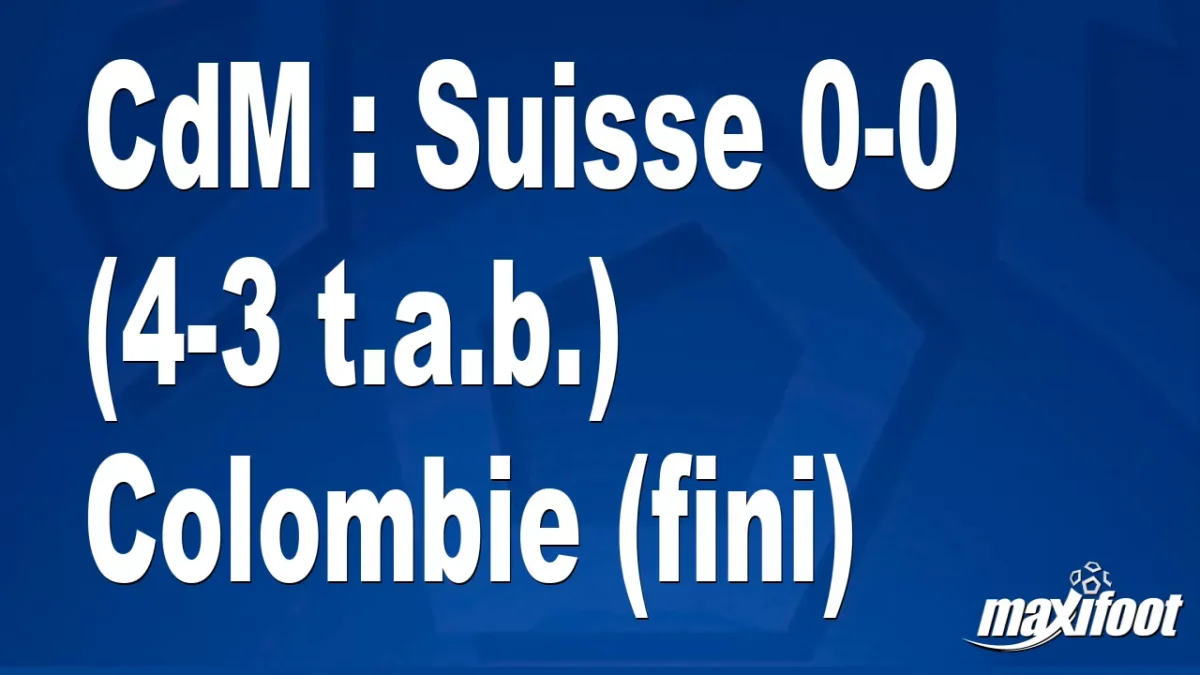 CdM : Suisse 0-0 (4-3 t.a.b.) Colombie (fini)