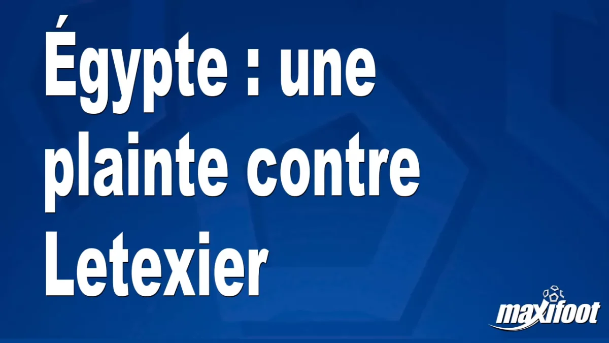 Égypte : une plainte contre Letexier