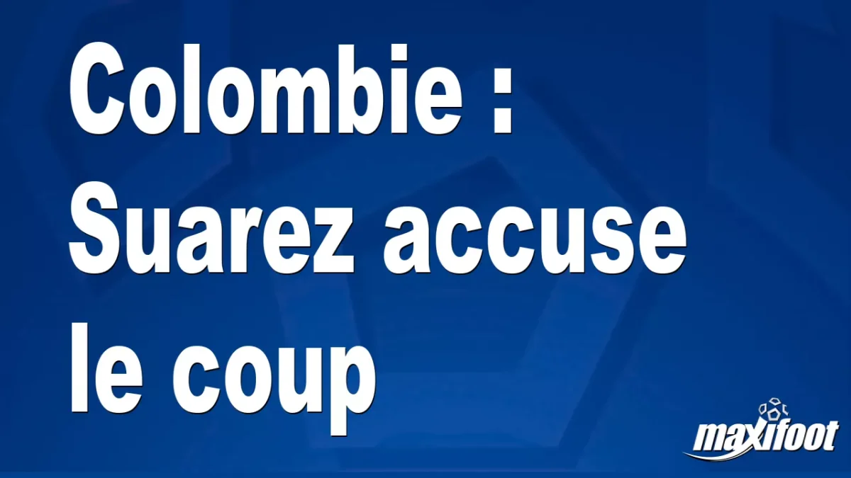 Colombie : Suarez accuse le coup