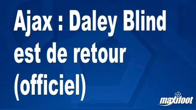 Mercato Ajax : Daley Blind est de retour (officiel)