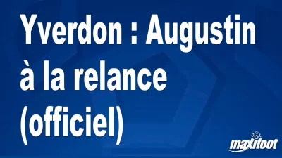 Mercato Yverdon : Augustin à la relance (officiel)