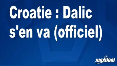 Mercato Croatie : Dalic s'en va (officiel)