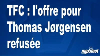 Mercato TFC : l'offre pour Thomas Jørgensen refusée