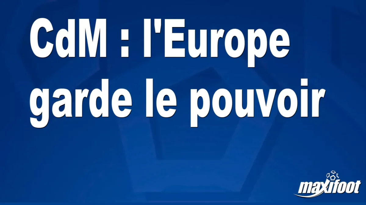 CdM : l'Europe garde le pouvoir