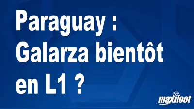 Mercato Paraguay : Galarza bientôt en L1 ?