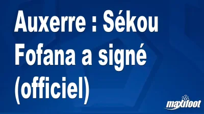 Mercato Auxerre : Sékou Fofana a signé (officiel)