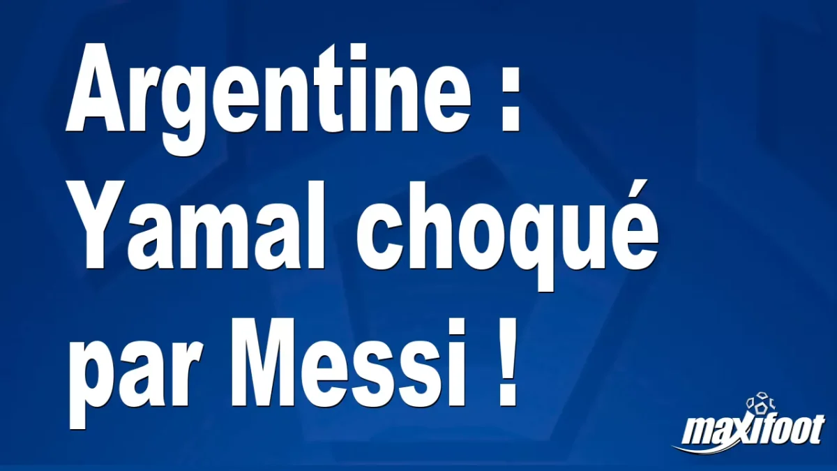 Argentine : Yamal choqué par Messi !