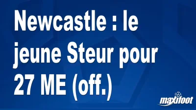 Mercato Newcastle : le jeune Steur pour 27 M€ (off.)