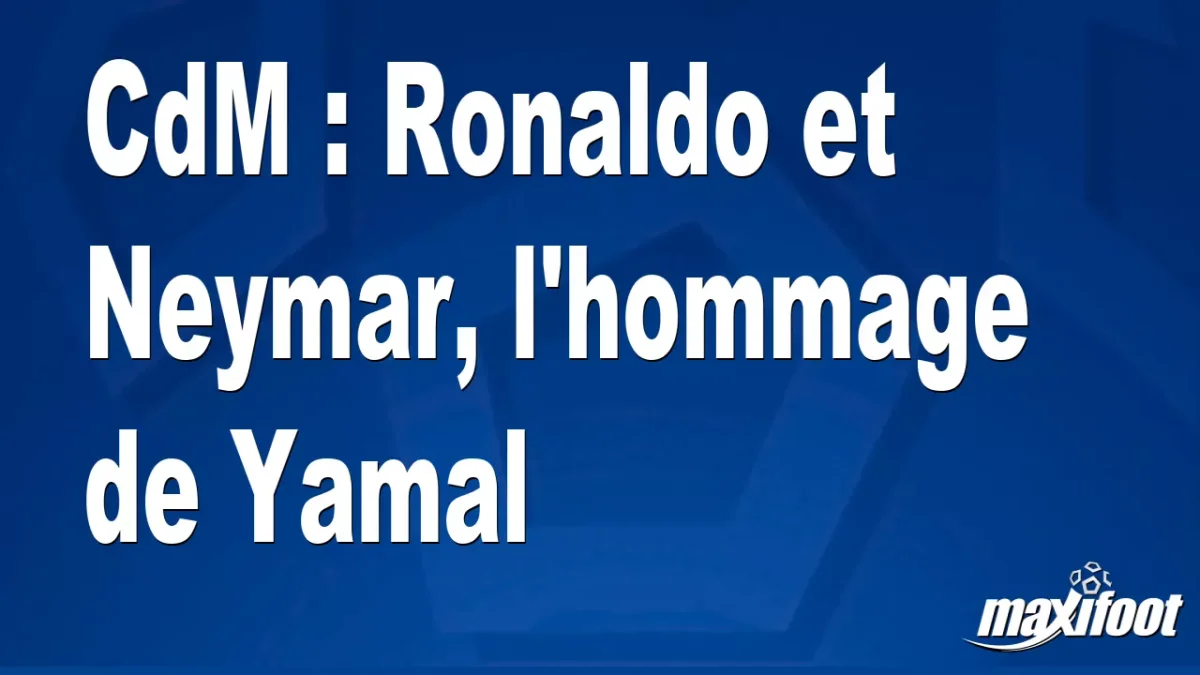 CdM : Ronaldo et Neymar, l'hommage de Yamal