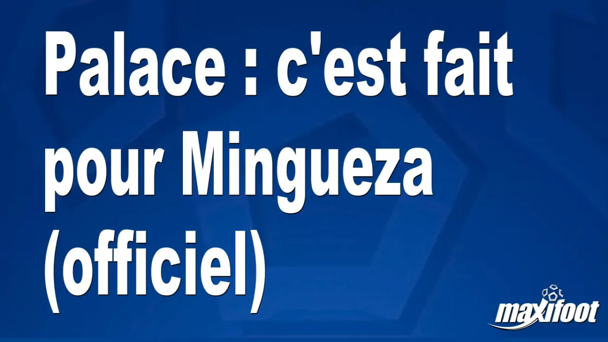 Mercato Palace : c'est fait pour Mingueza (officiel)