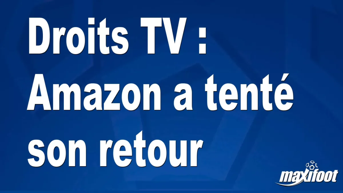 Droits TV : Amazon a tenté son retour