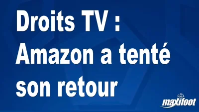 Droits TV : Amazon a tenté son retour