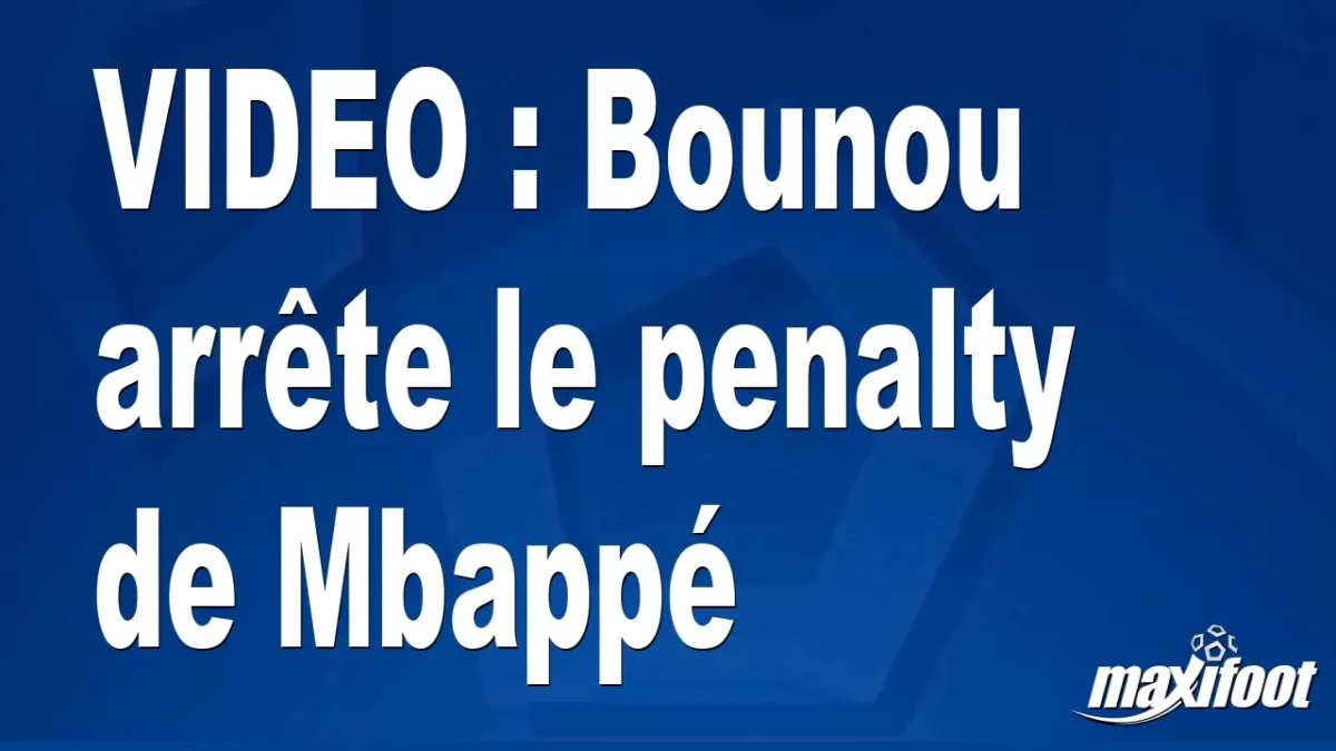 Bounou arrête le penalty de Mbappé