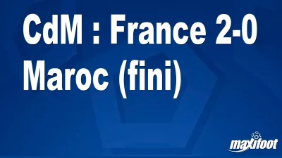 CdM : France 2-0 Maroc (fini)
