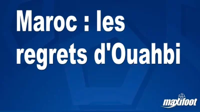 Maroc : les regrets d'Ouahbi