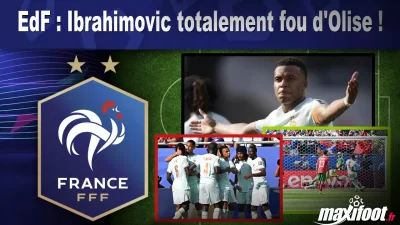 EdF : Ibrahimovic totalement fou d'Olise !