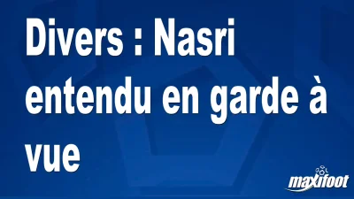 Divers : Nasri entendu en garde à vue