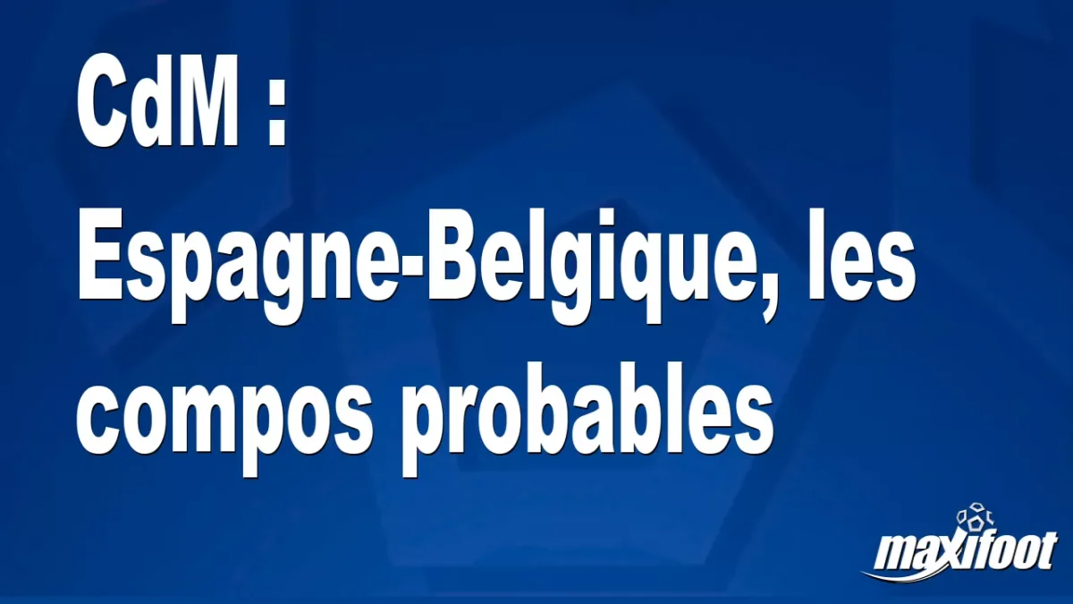 CdM : Espagne-Belgique, les titulaires probables