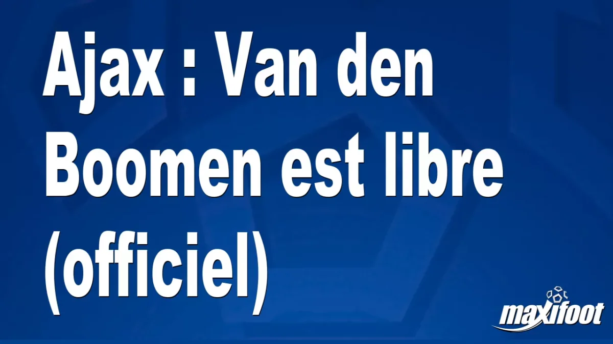 Mercato Ajax : Van den Boomen est libre (officiel)