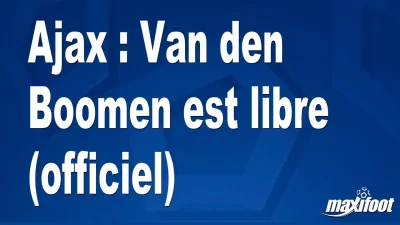 Mercato Ajax : Van den Boomen est libre (officiel)