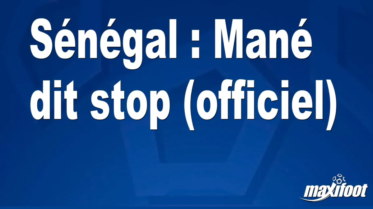 Sénégal : Mané dit stop (officiel)