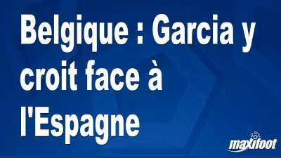 Belgique : Garcia y croit face à l'Espagne