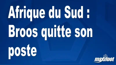 Mercato Afrique du Sud : Broos quitte son poste
