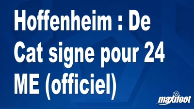 Mercato Hoffenheim : De Cat signe pour 24 M€ (officiel)