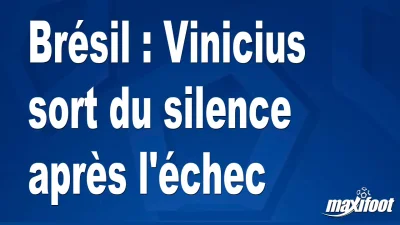 Brésil : Vinicius sort du silence après l'échec