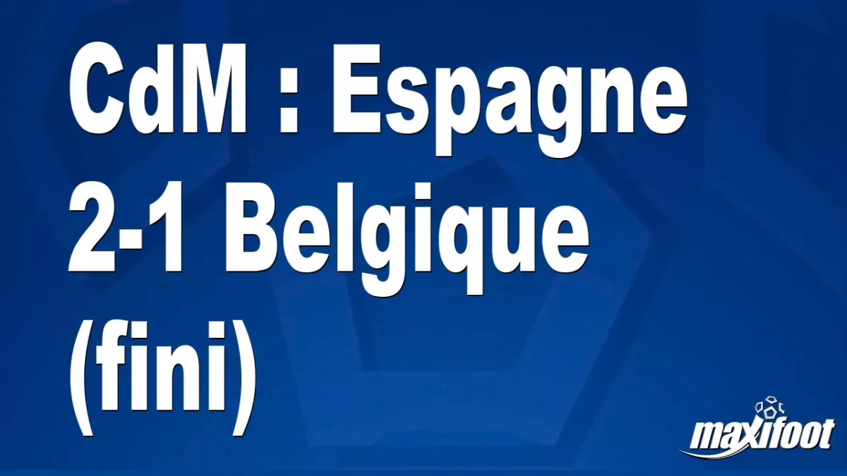 CdM : Espagne 2-1 Belgique (fini)