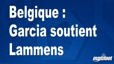 Belgique : Garcia soutient Lammens