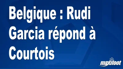 Belgique : Rudi Garcia répond à Courtois