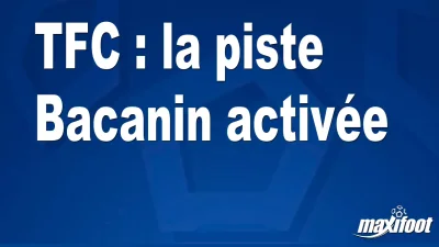Mercato TFC : la piste Bacanin activée