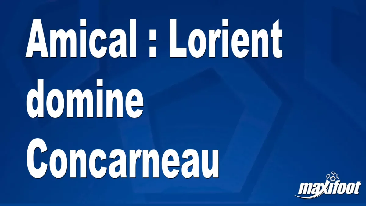 Amical : Lorient domine Concarneau