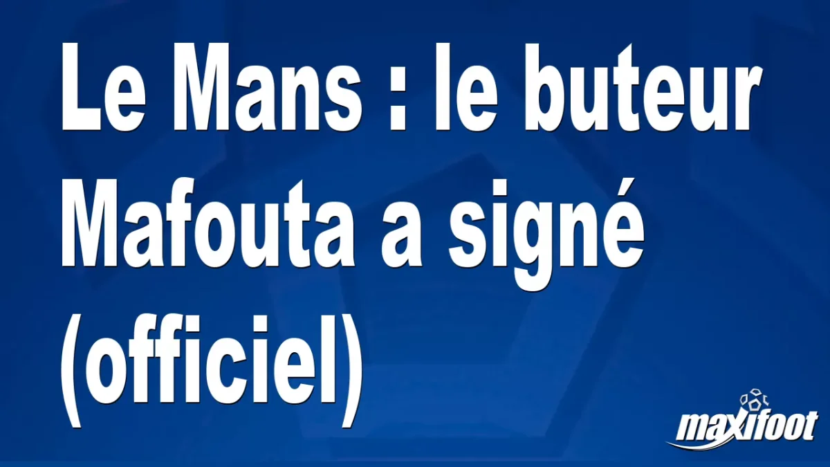 Mercato Le Mans : le buteur Mafouta a signé (officiel)