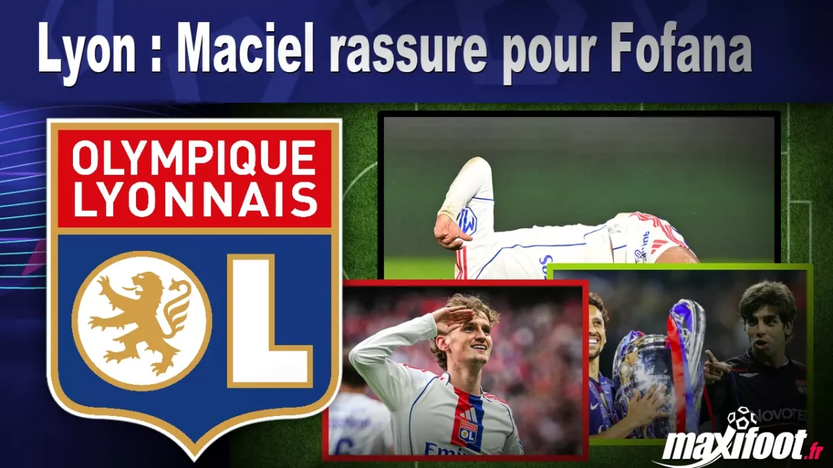 Lyon : Maciel rassure pour Fofana