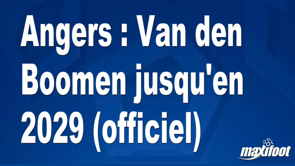 Mercato Angers : Van den Boomen jusqu'en 2029 (officiel)